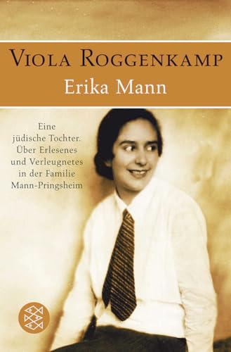 Erika Mann Eine jüdische Tochter: Über Erlesenes und Verleugnetes in der Familie Mann-Pringsheim von FISCHERVERLAGE