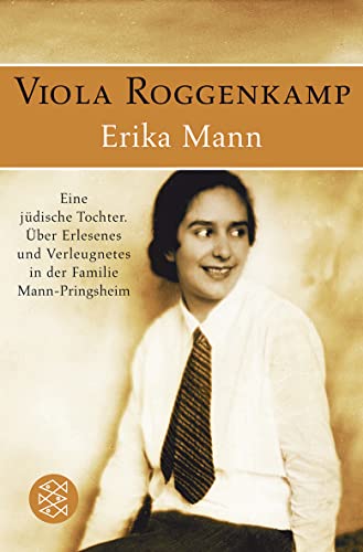 Erika Mann Eine jüdische Tochter: Über Erlesenes und Verleugnetes in der Familie Mann-Pringsheim Erika Mann Eine jüdische Tochter: Über Erlesenes und Verleugnetes in der Familie Mann-Pringsheim