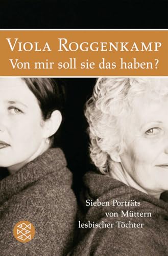 Von mir soll sie das haben?: Sieben Porträts von Müttern lesbischer Töchter von FISCHER Taschenbuch