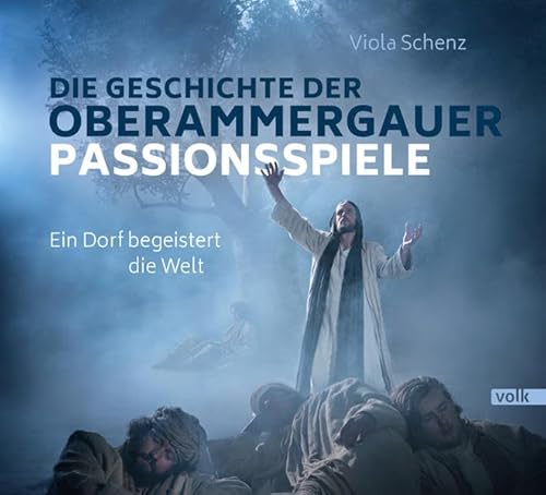 Die Geschichte der Oberammergauer Passionsspiele: Ein Dorf begeistert die Welt