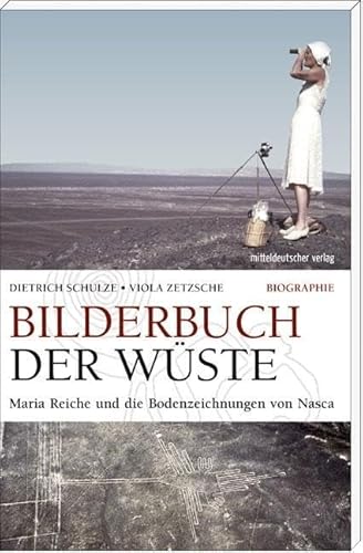 Bilderbuch der Wüste: Maria Reiche und die Bodenzeichnungen von Nasca von Mitteldeutscher Verlag