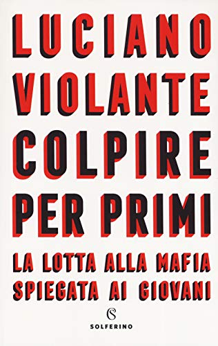 Colpire per primi. La lotta alla mafia spiegata ai giovani (Saggi)