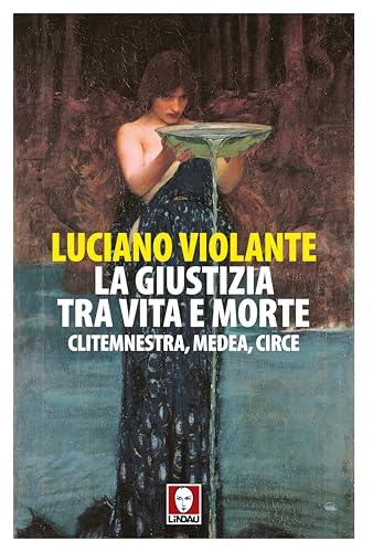 La giustizia, tra vita e morte. Clitemnestra, Medea, Circe (Senza frontiere) von Lindau