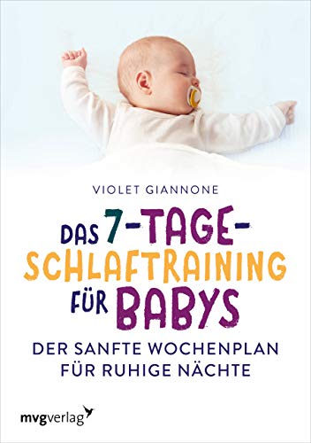 Das 7-Tage-Schlaftraining für Babys: Der sanfte Wochenplan für ruhige Nächte von mvg Verlag