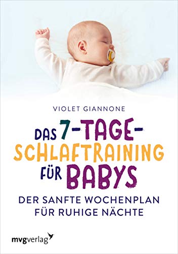 Das 7-Tage-Schlaftraining für Babys: Der sanfte Wochenplan für ruhige Nächte