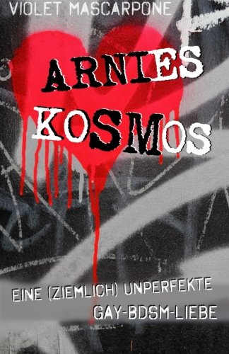 Arnies Kosmos: Eine ziemlich unperfekte Gay-BDSM-Liebe von CreateSpace Independent Publishing Platform