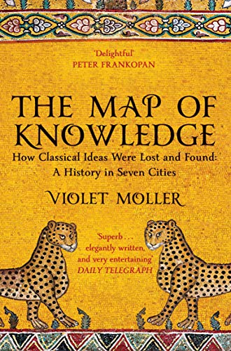The Map of Knowledge: How Classical Ideas Were Lost and Found: A History in Seven Cities von Picador