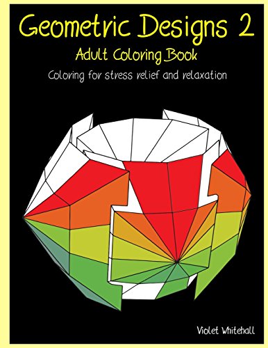 Geometric Designs 2 - Adult Coloring Book: Coloring for stress relief and relaxation