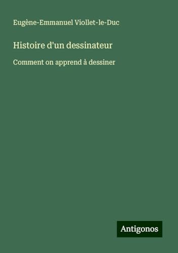 Histoire d'un dessinateur: Comment on apprend à dessiner Histoire d'un dessinateur: Comment on apprend à dessiner von Antigonos Verlag