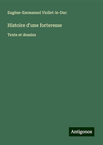 Histoire d'une forteresse: Texte et dessins Histoire d'une forteresse: Texte et dessins von Antigonos Verlag