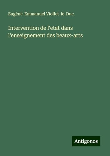 Intervention de l'etat dans l'enseignement des beaux-arts Intervention de l'etat dans l'enseignement des beaux-arts von Antigonos Verlag