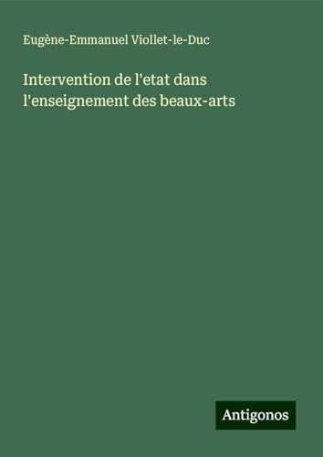 Intervention de l'etat dans l'enseignement des beaux-arts Intervention de l'etat dans l'enseignement des beaux-arts von Antigonos Verlag