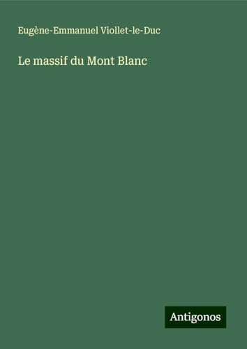 Le massif du Mont Blanc Le massif du Mont Blanc von Antigonos Verlag