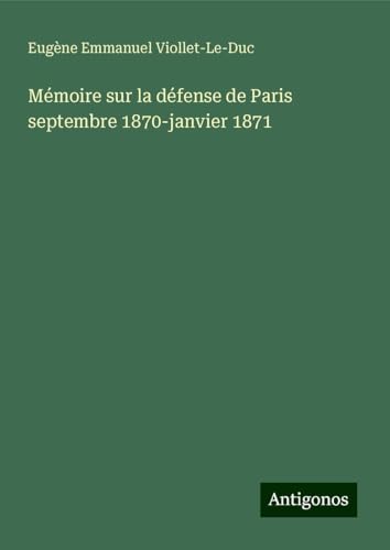 Mémoire sur la défense de Paris septembre 1870-janvier 1871 von Antigonos Verlag