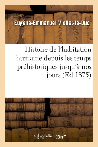 Histoire de l'habitation humaine depuis les temps préhistoriques jusqu'à nos jours (Arts)