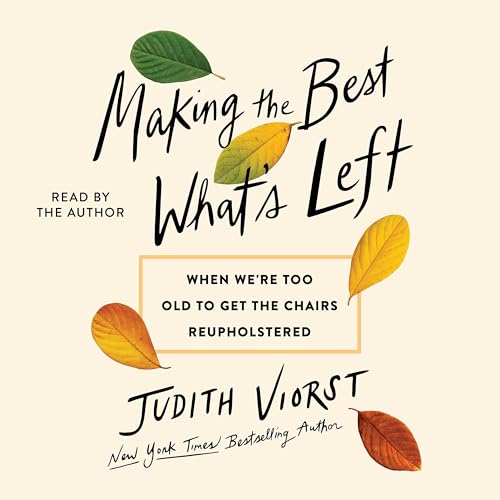 Making the Best of What's Left: When We're Too Old to Get the Chairs Reupholstered von Blackstone Publishing