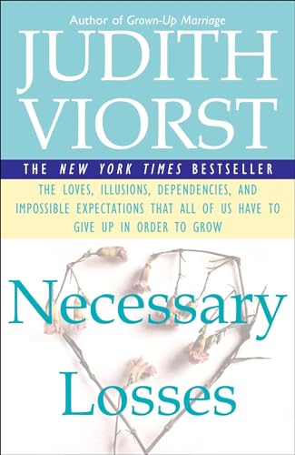 Necessary Losses: The Loves Illusions Dependencies and Impossible Expectations That All of us Have