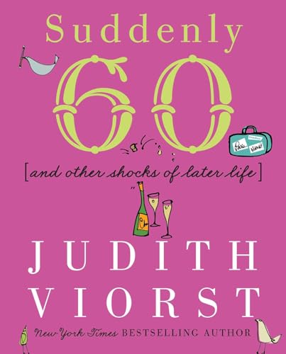 Suddenly Sixty: And Other Shocks of Later Life (Judith Viorst's Decades)