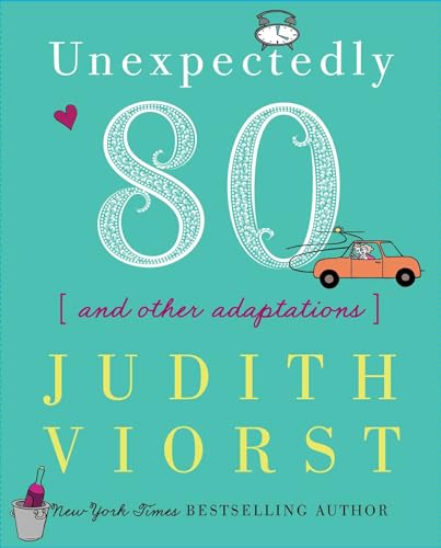 Unexpectedly Eighty: And Other Adaptations (Judith Viorst's Decades)