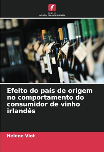 Efeito do país de origem no comportamento do consumidor de vinho irlandês von Edições Nosso Conhecimento