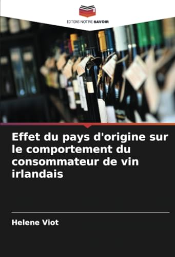 Effet du pays d'origine sur le comportement du consommateur de vin irlandais von Editions Notre Savoir