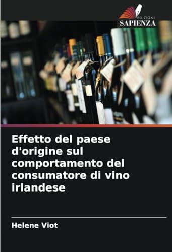 Effetto del paese d'origine sul comportamento del consumatore di vino irlandese von Edizioni Sapienza