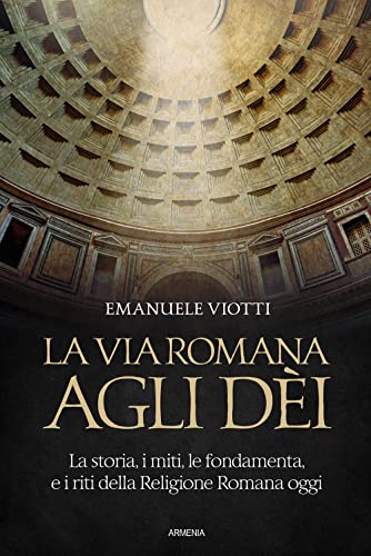 La via romana agli dèi. La storia, i miti, le fondamenta e i riti della religione romana oggi (Ombre) von Armenia