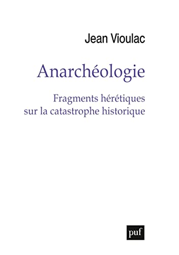 Anarchéologie: Fragments hérétiques sur la catastrophe historique von PUF