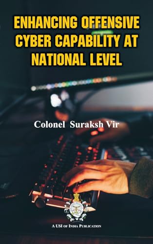 Enhancing Offensive Cyber Capability At National Level von VIJ Books