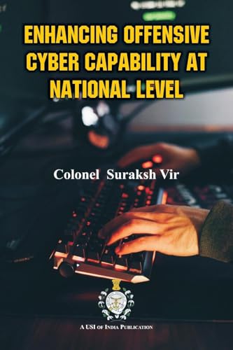 Enhancing Offensive Cyber Capability At National Level von VIJ Books