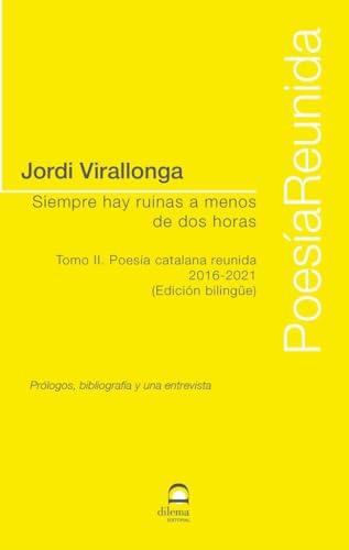 Siempre hay ruinas a menos de dos horas Tomo II: Poesía Catalana Reunida 2016-2021 (Edición bilingüe) von Editorial Dilema