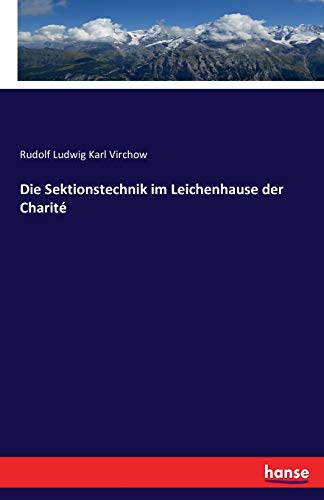 Die Sektionstechnik im Leichenhause der Charité