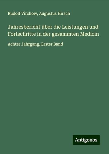 Jahresbericht über die Leistungen und Fortschritte in der gesammten Medicin: Achter Jahrgang, Erster Band Jahresbericht über die Leistungen und Fortschritte in der gesammten Medicin: Achter Jahrgang, Erster Band