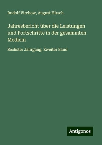 Jahresbericht über die Leistungen und Fortschritte in der gesammten Medicin: Sechster Jahrgang, Zweiter Band Jahresbericht über die Leistungen und Fortschritte in der gesammten Medicin: Sechster Jahrgang, Zweiter Band