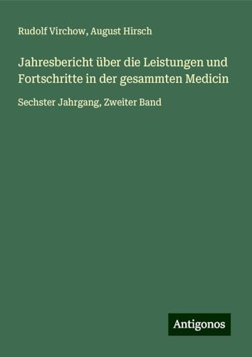 Jahresbericht über die Leistungen und Fortschritte in der gesammten Medicin: Sechster Jahrgang, Zweiter Band Jahresbericht über die Leistungen und Fortschritte in der gesammten Medicin: Sechster Jahrgang, Zweiter Band