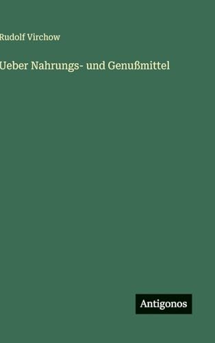 Ueber Nahrungs- und Genußmittel Ueber Nahrungs- und Genußmittel von Antigonos Verlag