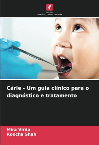 Cárie - Um guia clínico para o diagnóstico e tratamento: DE von Edições Nosso Conhecimento