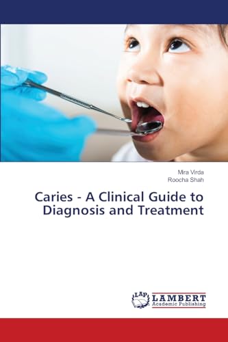 Caries - A Clinical Guide to Diagnosis and Treatment von LAP LAMBERT Academic Publishing