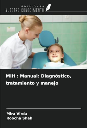 MIH : Manual: Diagnóstico, tratamiento y manejo von Ediciones Nuestro Conocimiento