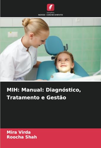 MIH: Manual: Diagnóstico, Tratamento e Gestão: DE von Edições Nosso Conhecimento