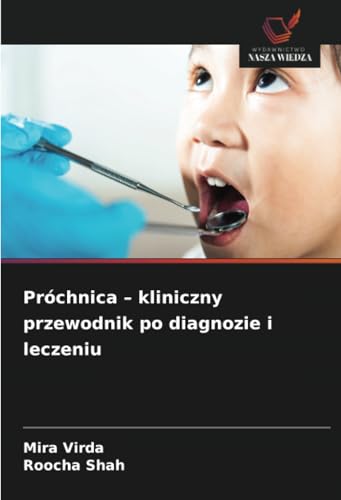 Próchnica – kliniczny przewodnik po diagnozie i leczeniu: DE von Wydawnictwo Nasza Wiedza