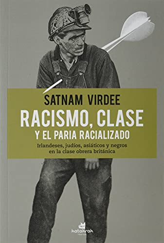 Racismo, clase y el paria racializado: Irlandeses, judíos, asiáticos y negros en la clase obrera británica von Katakrak