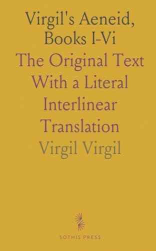 Virgil's Aeneid, Books I-Vi: The Original Text With a Literal Interlinear Translation von Sothis Press