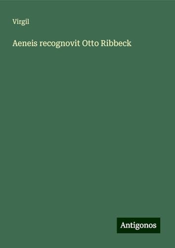 Aeneis recognovit Otto Ribbeck Aeneis recognovit Otto Ribbeck von Antigonos Verlag