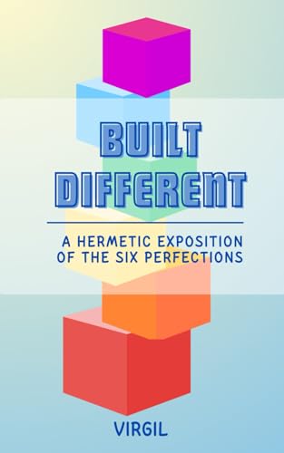 Built Different: A Hermetic Exposition of the Six Perfections