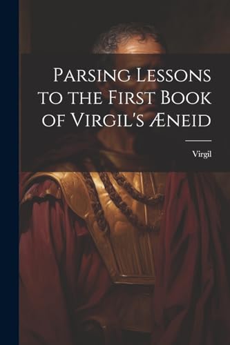 Parsing Lessons to the First Book of Virgil's Æneid von Legare Street Press