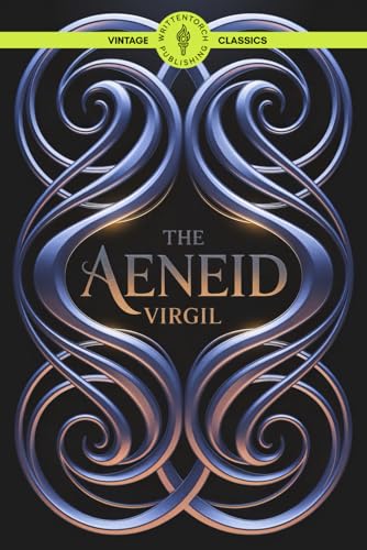 The Aeneid: A Classic Adventure From Divine Interventions to Empire’s Rise Vintage Literature The Aeneid: A Classic Adventure From Divine Interventions to Empire’s Rise Vintage Literature von Writtentorch Publishing