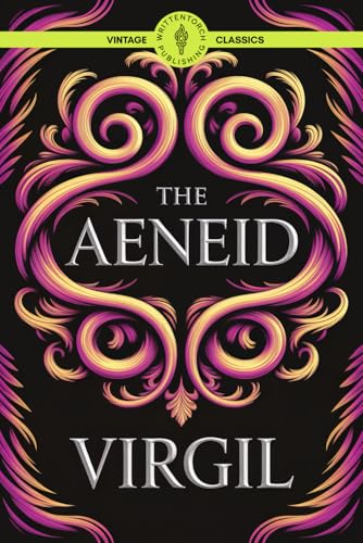 The Aeneid: Unleashing the Power of Myth: Gods, War, and Destiny Classic Vintage Literature The Aeneid: Unleashing the Power of Myth: Gods, War, and Destiny Classic Vintage Literature von Writtentorch Publishing