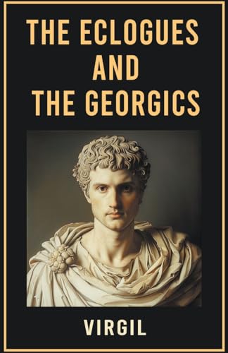 The Eclogues and The Georgics The Eclogues and The Georgics von Classy Publishing