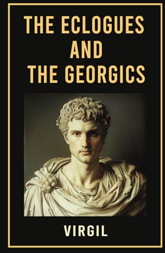 The Eclogues and The Georgics The Eclogues and The Georgics von Classy Publishing